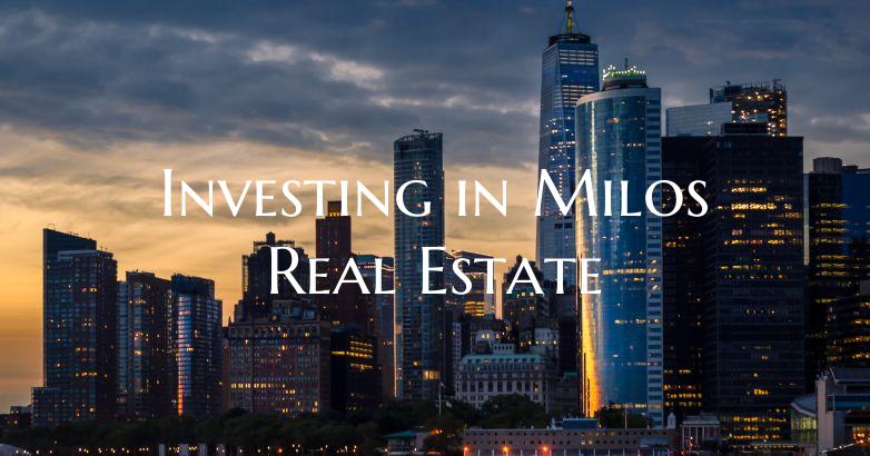Investing in Milos Real Estate