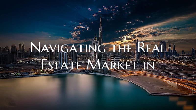 Navigating the Real Estate Market in